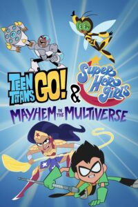 Teen Titans Go! & DC Super Hero Girls: Mayhem in the Multiverse ทีนไททันส์โก! และ ดีซีซูเปอร์ฮีโร่เกิร์ลส์: ตะลุยป่วนมัลติเวอร์ส